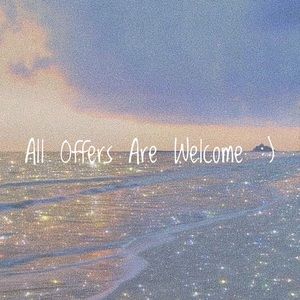 All Offers Are Welcome :)